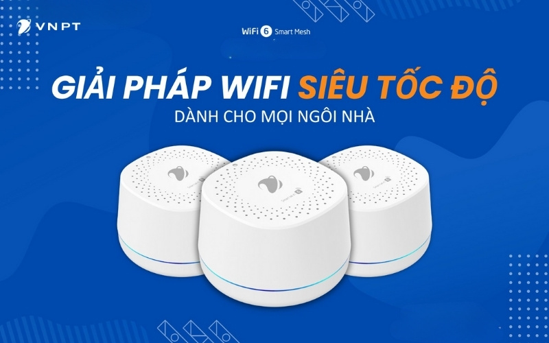 WiFi Mesh 6 VNPT Phủ Sóng WiFi Mạnh Mẽ Khắp Mọi Không Gian