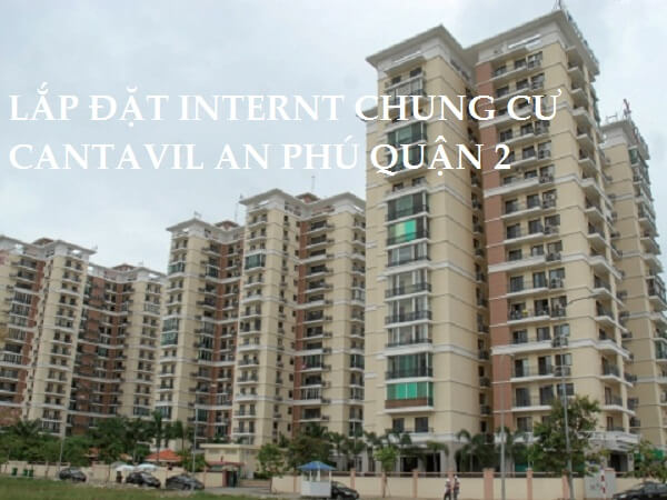 Lắp đặt Internet VNPT Tại Chung Cư Cantavil An Phú Quận 2