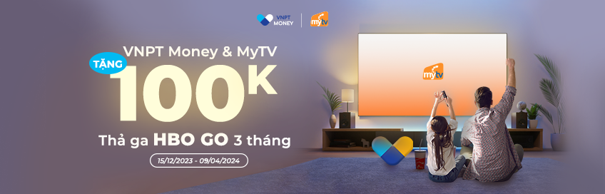 VNPT Money và truyền hình MyTV tặng 100K Thả ga HBO GO 3 tháng