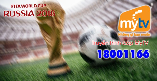 Truyền hình MyTV VNPT sẽ phát sóng các trận đấu World Cup 2018
